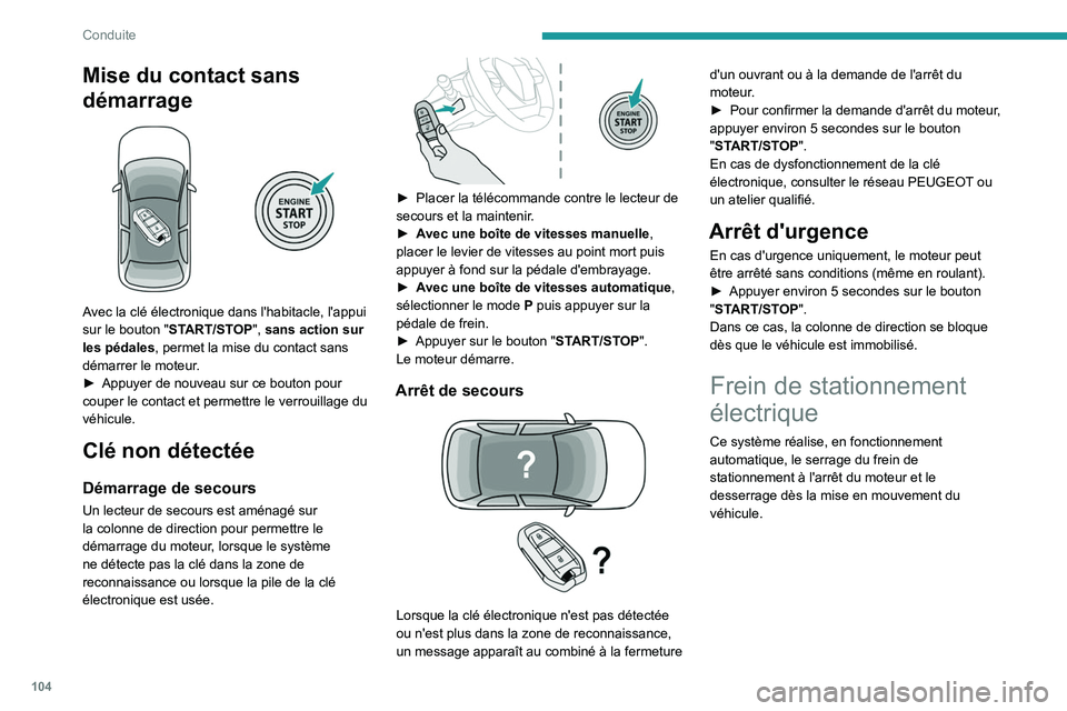 PEUGEOT 308 2022 Manuel du propriétaire (in French) 104
Conduite
Mise du contact sans
démarrage
Avec la clé électronique dans l'habitacle, l'appui
sur le bouton "START/STOP", sans action sur
les pédales, permet la mise du con PEUGEOT 308 2022 Manuel du propriétaire (in French) 104
Conduite
Mise du contact sans
démarrage
Avec la clé électronique dans l'habitacle, l'appui
sur le bouton "START/STOP", sans action sur
les pédales, permet la mise du con