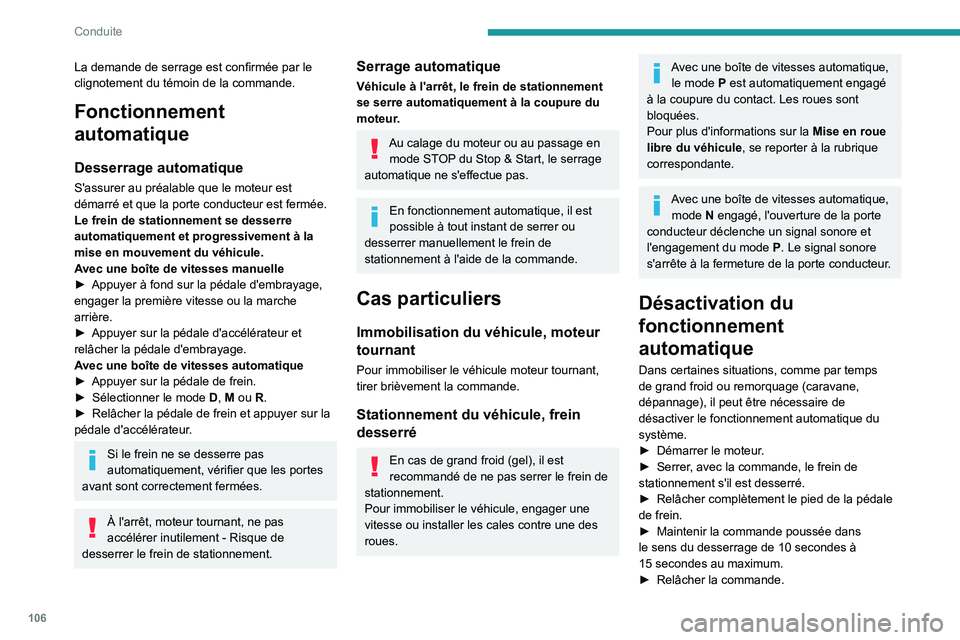 PEUGEOT 308 2022 Manuel du propriétaire (in French) 106
Conduite
La demande de serrage est confirmée par le
clignotement du témoin de la commande.
Fonctionnement
automatique
Desserrage automatique
S'assurer au préalable que le moteur est
dém PEUGEOT 308 2022 Manuel du propriétaire (in French) 106
Conduite
La demande de serrage est confirmée par le
clignotement du témoin de la commande.
Fonctionnement
automatique
Desserrage automatique
S'assurer au préalable que le moteur est
dém