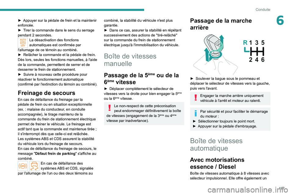PEUGEOT 308 2022 Manuel du propriétaire (in French) 107
Conduite
6► Appuyer sur la pédale de frein et la maintenir
enfoncée.
►
T
irer la commande dans le sens du serrage
pendant 2
secondes.
La désactivation des fonctions
automatiques est PEUGEOT 308 2022 Manuel du propriétaire (in French) 107
Conduite
6► Appuyer sur la pédale de frein et la maintenir
enfoncée.
►
T
irer la commande dans le sens du serrage
pendant 2
secondes.
La désactivation des fonctions
automatiques est