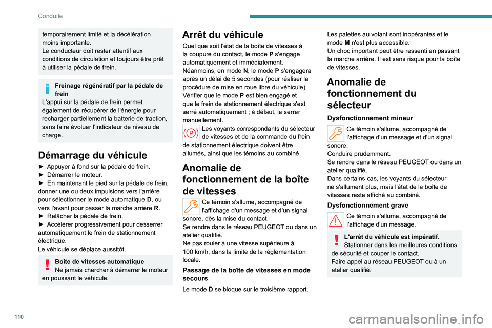 PEUGEOT 308 2022 Manuel du propriétaire (in French) 11 0
Conduite
temporairement limité et la décélération
moins importante.
Le conducteur doit rester attentif aux
conditions de circulation et toujours être prêt
à utiliser la pédale de frein PEUGEOT 308 2022 Manuel du propriétaire (in French) 11 0
Conduite
temporairement limité et la décélération
moins importante.
Le conducteur doit rester attentif aux
conditions de circulation et toujours être prêt
à utiliser la pédale de frein