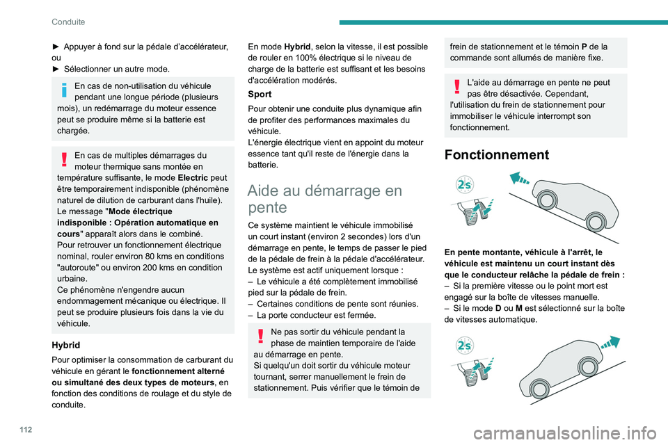 PEUGEOT 308 2022 Manuel du propriétaire (in French) 11 2
Conduite
► Appuyer à fond sur la pédale d’accélérateur,
ou
►
Sélectionner un autre mode.
En cas de non-utilisation du véhicule
pendant une longue période (plusieurs
mois), un re PEUGEOT 308 2022 Manuel du propriétaire (in French) 11 2
Conduite
► Appuyer à fond sur la pédale d’accélérateur,
ou
►
Sélectionner un autre mode.
En cas de non-utilisation du véhicule
pendant une longue période (plusieurs
mois), un re
