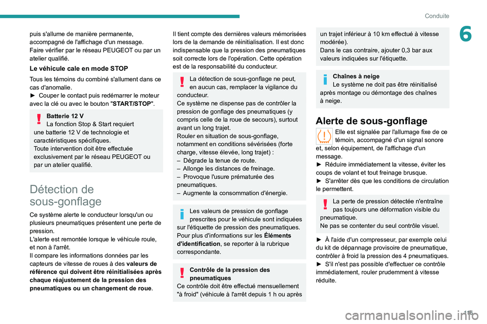 PEUGEOT 308 2022 Manuel du propriétaire (in French) 11 5
Conduite
6puis s'allume de manière permanente,
accompagné de l'affichage d'un message.
Faire vérifier par le réseau PEUGEOT ou par un
atelier qualifié.
Le véhicule cale en mod PEUGEOT 308 2022 Manuel du propriétaire (in French) 11 5
Conduite
6puis s'allume de manière permanente,
accompagné de l'affichage d'un message.
Faire vérifier par le réseau PEUGEOT ou par un
atelier qualifié.
Le véhicule cale en mod