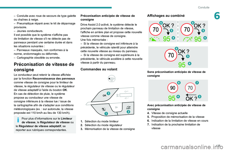 PEUGEOT 308 2022 Manuel du propriétaire (in French) 121
Conduite
6– Conduite avec roue de secours de type galette
ou chaînes à neige.
–
Pneumatique réparé avec le kit de dépannage
provisoire.
–
Jeunes conducteurs.
Il est possible que PEUGEOT 308 2022 Manuel du propriétaire (in French) 121
Conduite
6– Conduite avec roue de secours de type galette
ou chaînes à neige.
–
Pneumatique réparé avec le kit de dépannage
provisoire.
–
Jeunes conducteurs.
Il est possible que