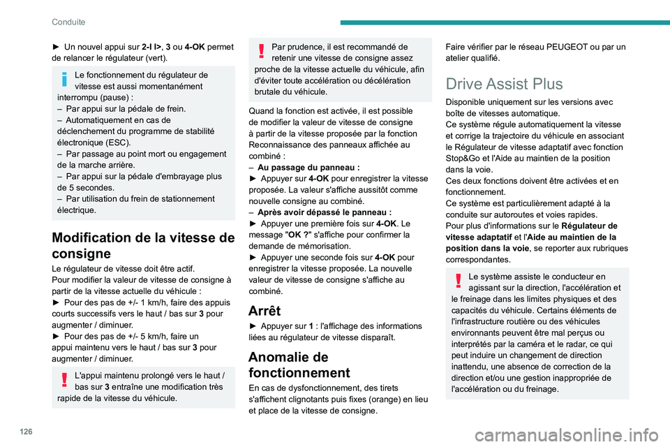 PEUGEOT 308 2022 Manuel du propriétaire (in French) 126
Conduite
â–º Un nouvel appui sur 2-I I> , 3 ou 4-OK permet
de relancer le régulateur (vert).
Le fonctionnement du régulateur de
vitesse est aussi momentanément
interrompu (pause)
:
–
P PEUGEOT 308 2022 Manuel du propriétaire (in French) 126
Conduite
â–º Un nouvel appui sur 2-I I> , 3 ou 4-OK permet
de relancer le régulateur (vert).
Le fonctionnement du régulateur de
vitesse est aussi momentanément
interrompu (pause)
:
–
P