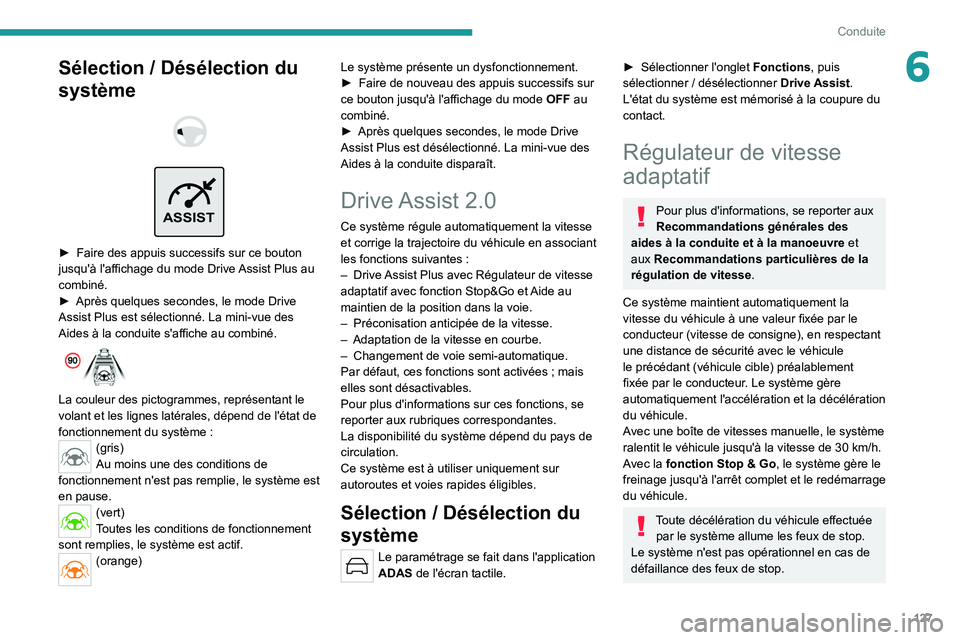 PEUGEOT 308 2022 Manuel du propriétaire (in French) 127
Conduite
6Sélection / Désélection du
système
ASSIST
â–º Faire des appuis successifs sur ce bouton
jusqu'Ã l'affichage du mode Drive Assist Plus au
combiné.
â–º
Après q PEUGEOT 308 2022 Manuel du propriétaire (in French) 127
Conduite
6Sélection / Désélection du
système
ASSIST
â–º Faire des appuis successifs sur ce bouton
jusqu'Ã l'affichage du mode Drive Assist Plus au
combiné.
â–º
Après q