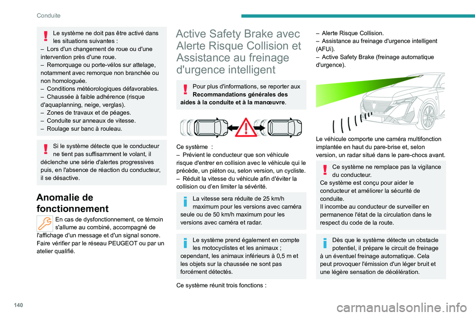 PEUGEOT 308 2022 Manuel du propriétaire (in French) 140
Conduite
Le système ne doit pas être activé dans
les situations suivantes :
–
Lors d'un changement de roue ou d'une
intervention près d'une roue.
–
Remorquage ou porte- PEUGEOT 308 2022 Manuel du propriétaire (in French) 140
Conduite
Le système ne doit pas être activé dans
les situations suivantes :
–
Lors d'un changement de roue ou d'une
intervention près d'une roue.
–
Remorquage ou porte-