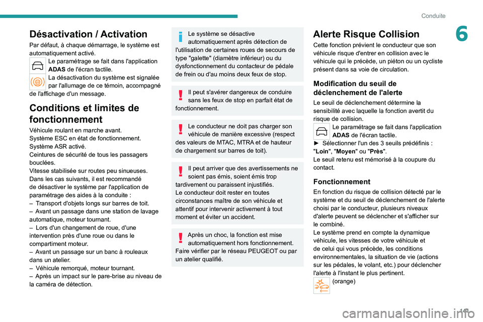 PEUGEOT 308 2022 Manuel du propriétaire (in French) 141
Conduite
6Désactivation / Activation
Par défaut, à chaque démarrage, le système est
automatiquement activé.
Le paramétrage se fait dans l'application
ADAS de l'écran tactile.
La PEUGEOT 308 2022 Manuel du propriétaire (in French) 141
Conduite
6Désactivation / Activation
Par défaut, à chaque démarrage, le système est
automatiquement activé.
Le paramétrage se fait dans l'application
ADAS de l'écran tactile.
La