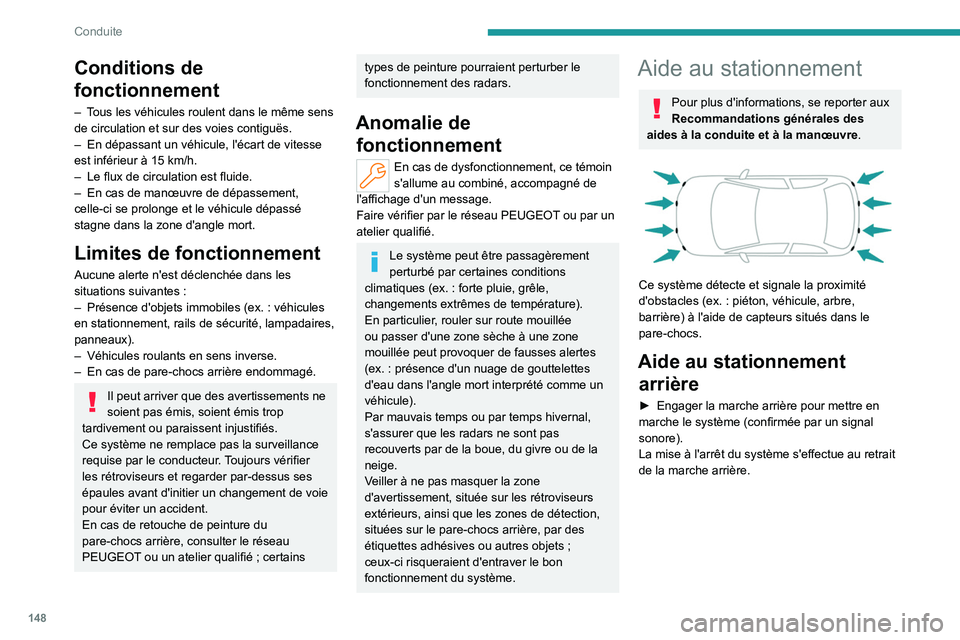 PEUGEOT 308 2022 Manuel du propriétaire (in French) 148
Conduite
Conditions de
fonctionnement
– Tous les véhicules roulent dans le même sens
de circulation et sur des voies contiguës.
–
En dépassant un véhicule, l'écart de vitesse
est PEUGEOT 308 2022 Manuel du propriétaire (in French) 148
Conduite
Conditions de
fonctionnement
– Tous les véhicules roulent dans le même sens
de circulation et sur des voies contiguës.
–
En dépassant un véhicule, l'écart de vitesse
est