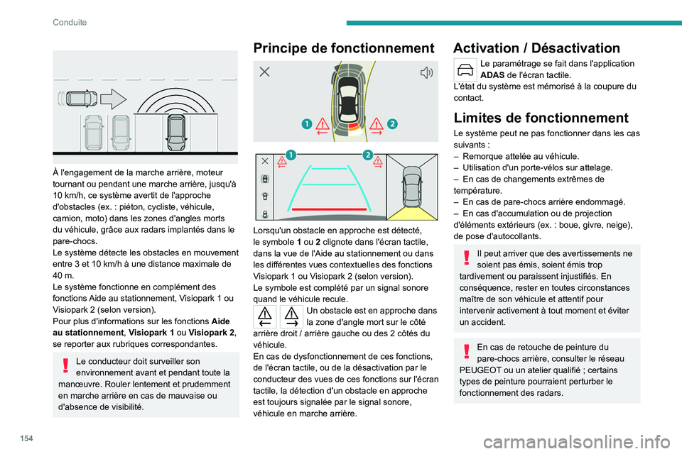 PEUGEOT 308 2022  Manuel du propriétaire (in French) 154
Conduite
 
 
À l'engagement de la marche arrière, moteur 
tournant ou pendant une marche arrière, jusqu'à 
10  km/h, ce système avertit de l'approche 
d'obstacles (ex.
  : pi