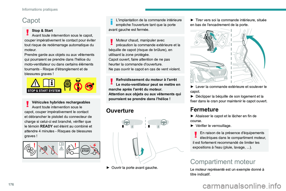 PEUGEOT 308 2022 Manuel du propriétaire (in French) 176
Informations pratiques
Capot
Stop & Start
Avant toute intervention sous le capot,
couper impérativement le contact pour éviter
tout risque de redémarrage automatique du
moteur.
Prendre garde PEUGEOT 308 2022 Manuel du propriétaire (in French) 176
Informations pratiques
Capot
Stop & Start
Avant toute intervention sous le capot,
couper impérativement le contact pour éviter
tout risque de redémarrage automatique du
moteur.
Prendre garde