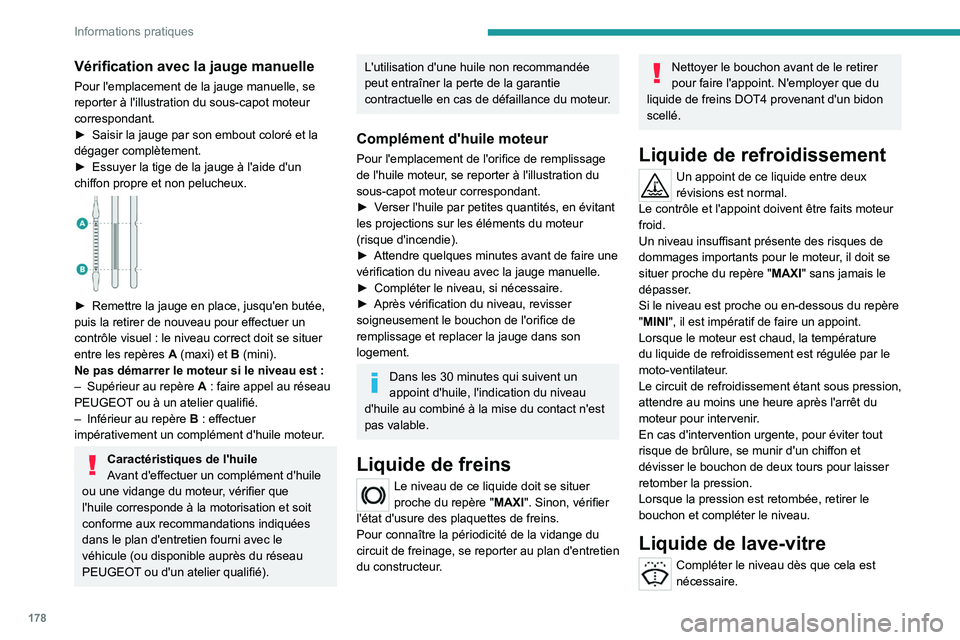 PEUGEOT 308 2022 Manuel du propriétaire (in French) 178
Informations pratiques
Vérification avec la jauge manuelle
Pour l'emplacement de la jauge manuelle, se
reporter à l'illustration du sous-capot moteur
correspondant.
â–º
Saisir la jaug PEUGEOT 308 2022 Manuel du propriétaire (in French) 178
Informations pratiques
Vérification avec la jauge manuelle
Pour l'emplacement de la jauge manuelle, se
reporter à l'illustration du sous-capot moteur
correspondant.
â–º
Saisir la jaug
