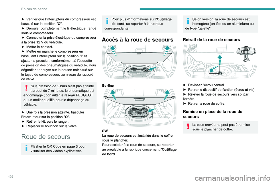 PEUGEOT 308 2022 Manuel du propriétaire (in French) 192
En cas de panne
► Vérifier que l'interrupteur du compresseur est
basculé sur la position "O".
â–º
Dérouler complètement le fil électrique, rangé
sous le compresseur
.
■PEUGEOT 308 2022 Manuel du propriétaire (in French) 192
En cas de panne
► Vérifier que l'interrupteur du compresseur est
basculé sur la position "O".
â–º
Dérouler complètement le fil électrique, rangé
sous le compresseur
.
â–
