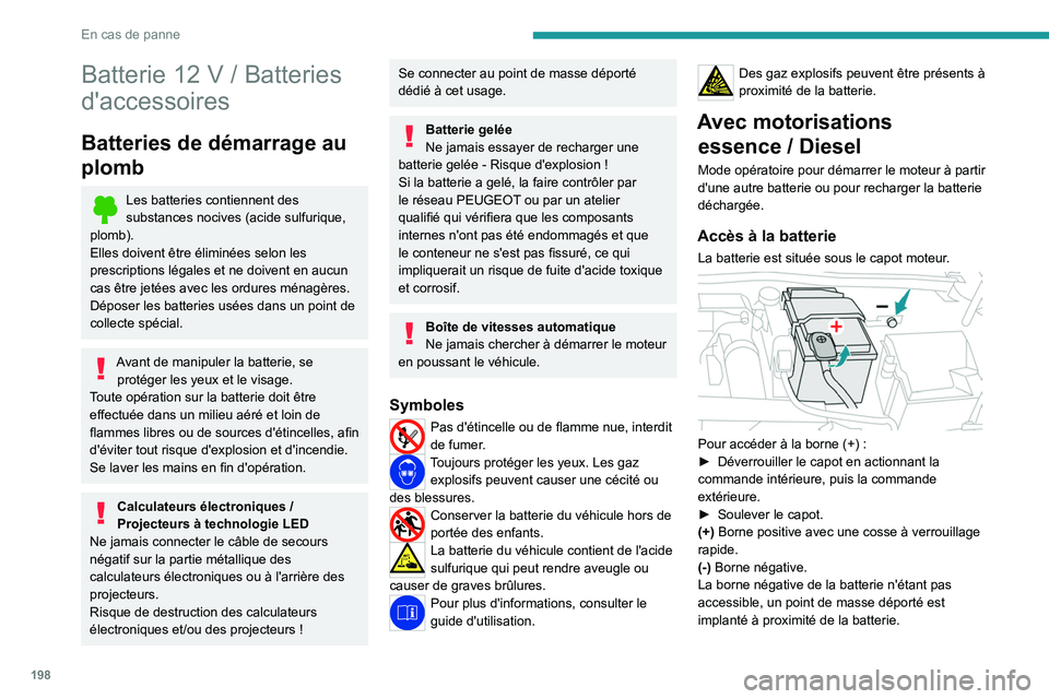 PEUGEOT 308 2022 Manuel du propriétaire (in French) 198
En cas de panne
Batterie 12 V / Batteries
d'accessoires
Batteries de démarrage au
plomb
Les batteries contiennent des
substances nocives (acide sulfurique,
plomb).
Elles doivent être él PEUGEOT 308 2022 Manuel du propriétaire (in French) 198
En cas de panne
Batterie 12 V / Batteries
d'accessoires
Batteries de démarrage au
plomb
Les batteries contiennent des
substances nocives (acide sulfurique,
plomb).
Elles doivent être él