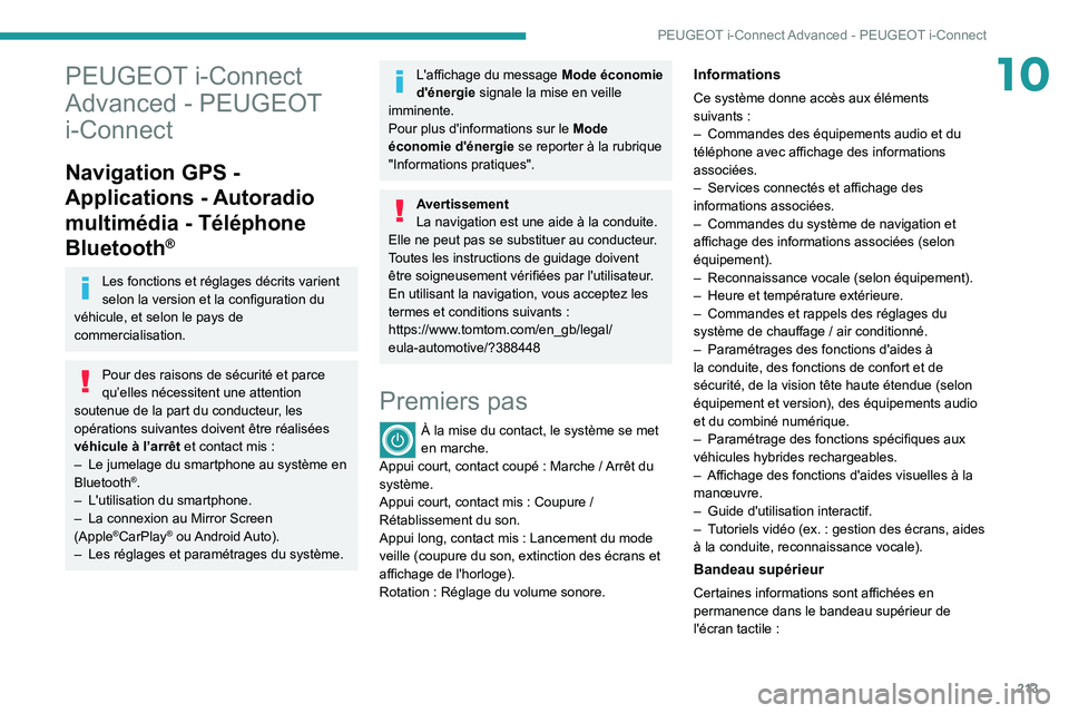 PEUGEOT 308 2022  Manuel du propriétaire (in French) 213
PEUGEOT i-Connect Advanced - PEUGEOT i-Connect
10PEUGEOT i-Connect 
Advanced - PEUGEOT 
i-Connect
Navigation GPS - 
Applications  
- Autoradio 
multimédia

  - Téléphone 
Bluetooth
®
Les fonct
