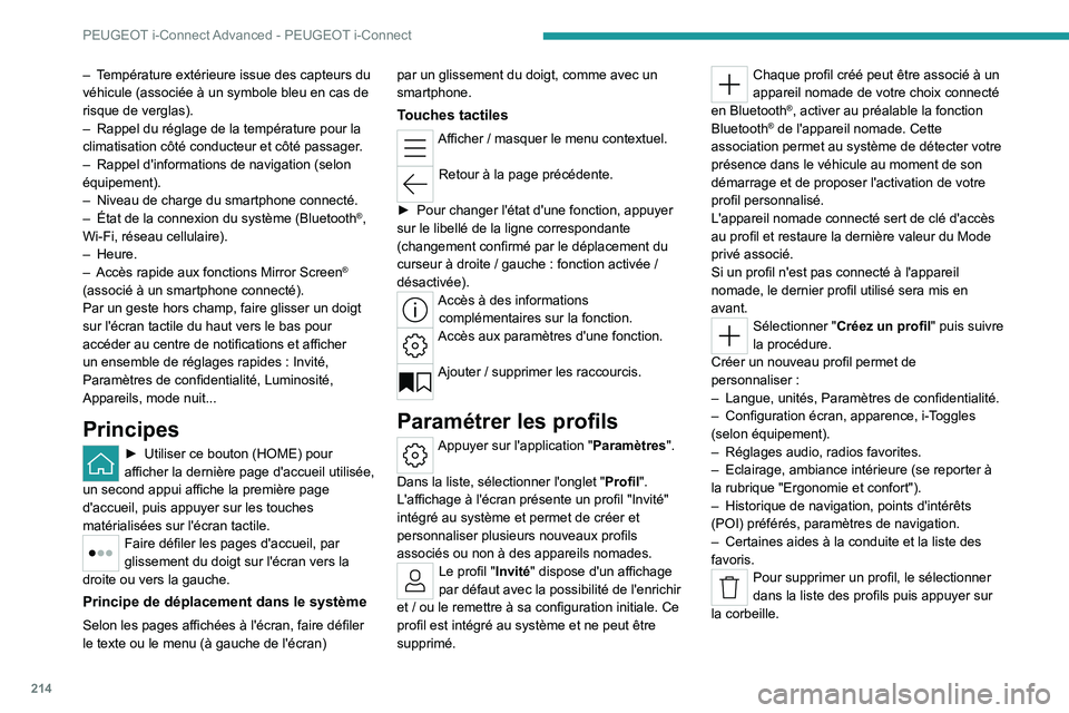PEUGEOT 308 2022  Manuel du propriétaire (in French) 214
PEUGEOT i-Connect Advanced - PEUGEOT i-Connect
– Température extérieure issue des capteurs du 
véhicule (associée à un symbole bleu en cas de 
risque de verglas).
– 
Rappel du réglage de