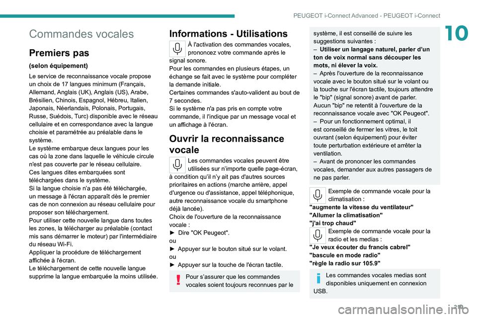 PEUGEOT 308 2022 Manuel du propriétaire (in French) 219
PEUGEOT i-Connect Advanced - PEUGEOT i-Connect
10Commandes vocales
Premiers pas
(selon équipement)
Le service de reconnaissance vocale propose
un choix de 17 langues minimum (Français,
Alleman PEUGEOT 308 2022 Manuel du propriétaire (in French) 219
PEUGEOT i-Connect Advanced - PEUGEOT i-Connect
10Commandes vocales
Premiers pas
(selon équipement)
Le service de reconnaissance vocale propose
un choix de 17 langues minimum (Français,
Alleman