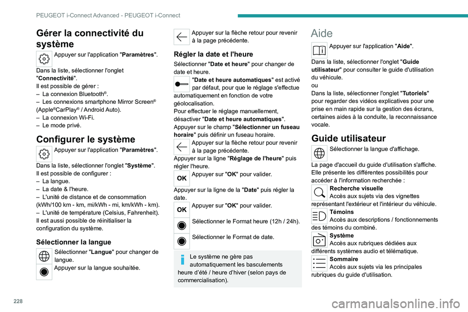 PEUGEOT 308 2022 Manuel du propriétaire (in French) 228
PEUGEOT i-Connect Advanced - PEUGEOT i-Connect
Gérer la connectivité du
système
Appuyer sur l'application "Paramètres".
Dans la liste, sélectionner l'onglet
"Connectivi PEUGEOT 308 2022 Manuel du propriétaire (in French) 228
PEUGEOT i-Connect Advanced - PEUGEOT i-Connect
Gérer la connectivité du
système
Appuyer sur l'application "Paramètres".
Dans la liste, sélectionner l'onglet
"Connectivi