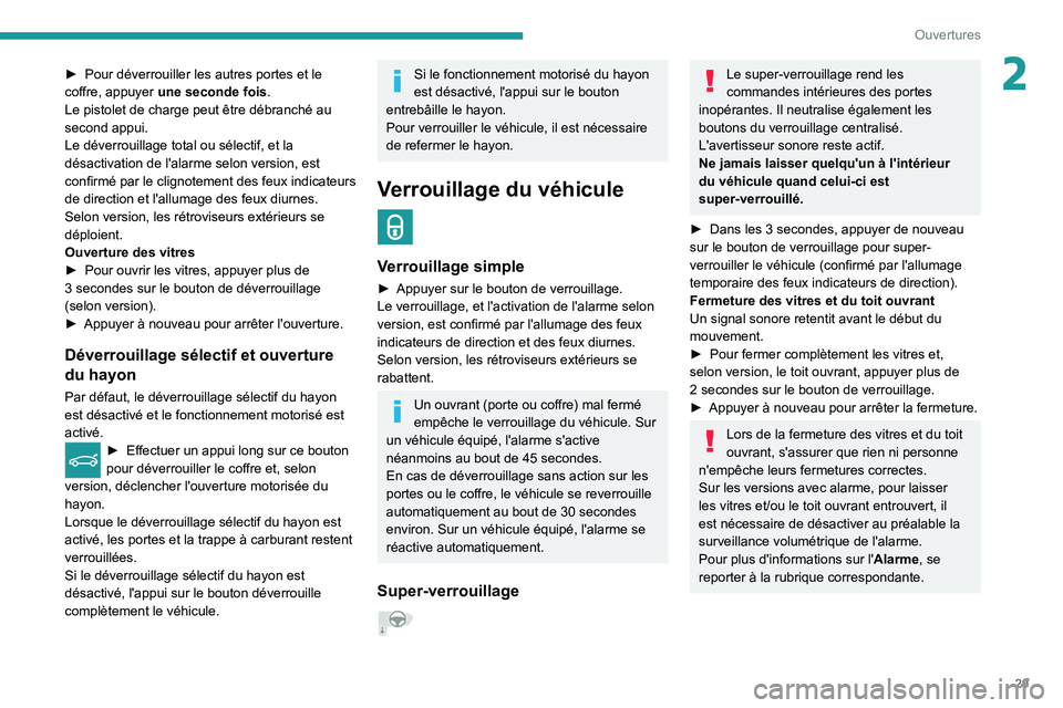 PEUGEOT 308 2022  Manuel du propriétaire (in French) 29
Ouvertures
2► Pour déverrouiller les autres portes et le 
coffre, appuyer  une seconde fois .
Le pistolet de charge peut être débranché au 
second appui.
Le déverrouillage total ou sélectif