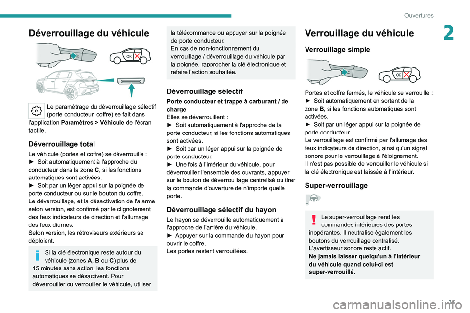 PEUGEOT 308 2022  Manuel du propriétaire (in French) 31
Ouvertures
2Déverrouillage du véhicule 
 
Le paramétrage du déverrouillage sélectif 
(porte conducteur, coffre) se fait dans 
l'application  Paramètres > Véhicule  de l'écran 
tacti