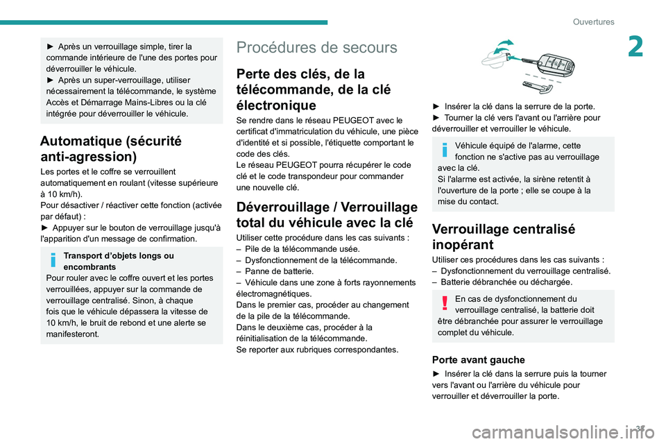PEUGEOT 308 2022  Manuel du propriétaire (in French) 33
Ouvertures
2► Après un verrouillage simple, tirer la 
commande intérieure de l'une des portes pour 
déverrouiller le véhicule.
►
 
Après un super-verrouillage, utiliser 
nécessairemen