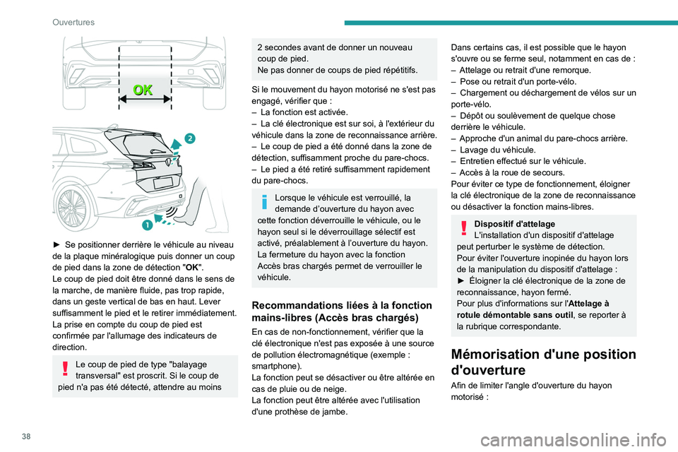 PEUGEOT 308 2022  Manuel du propriétaire (in French) 38
Ouvertures
 
► Se positionner derrière le véhicule au niveau 
de la plaque minéralogique puis donner un coup 
de pied dans la zone de détection " OK
".
Le coup de pied doit être donn