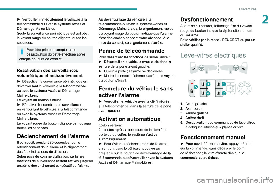 PEUGEOT 308 2022  Manuel du propriétaire (in French) 41
Ouvertures
2► Verrouiller immédiatement le véhicule à la 
télécommande ou avec le système Accès et 
Démarrage Mains-Libres.
Seule la surveillance périmétrique est activée  ; 
le voyant