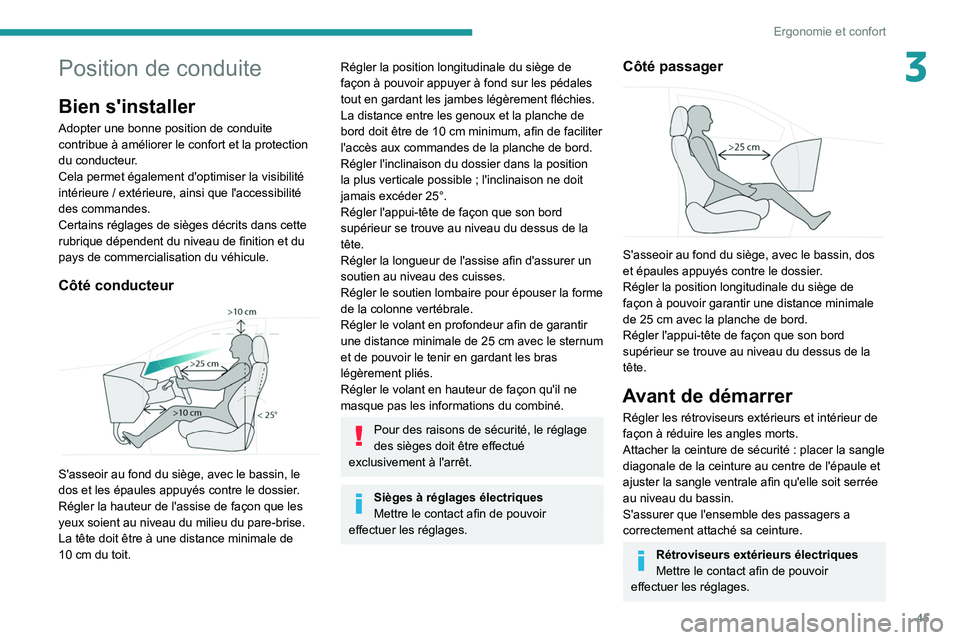PEUGEOT 308 2022  Manuel du propriétaire (in French) 45
Ergonomie et confort
3Position de conduite
Bien s'installer
Adopter une bonne position de conduite 
contribue à améliorer le confort et la protection 
du conducteur.
Cela permet également d&