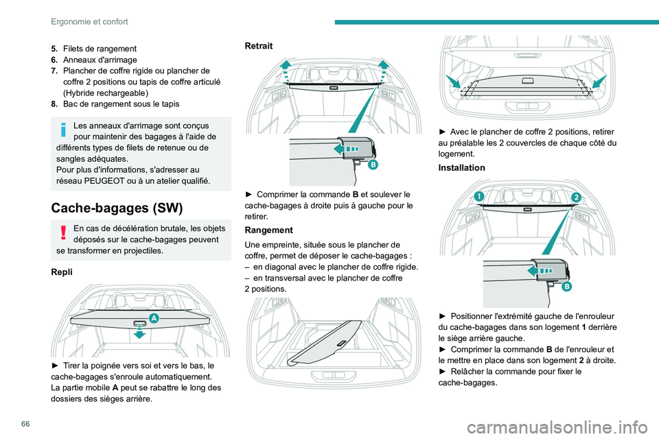 PEUGEOT 308 2022  Manuel du propriétaire (in French) 66
Ergonomie et confort
5.Filets de rangement
6. Anneaux d'arrimage
7. Plancher de coffre rigide ou plancher de 
coffre 2
  positions ou tapis de coffre articulé 
(Hybride rechargeable)
8. Bac de