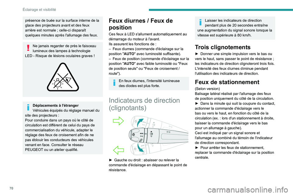 PEUGEOT 308 2022 Manuel du propriétaire (in French) 70
Éclairage et visibilité
présence de buée sur la surface interne de la
glace des projecteurs avant et des feux
arrière est normale ; celle-ci disparaît
quelques minutes après l'alluma PEUGEOT 308 2022 Manuel du propriétaire (in French) 70
Éclairage et visibilité
présence de buée sur la surface interne de la
glace des projecteurs avant et des feux
arrière est normale ; celle-ci disparaît
quelques minutes après l'alluma