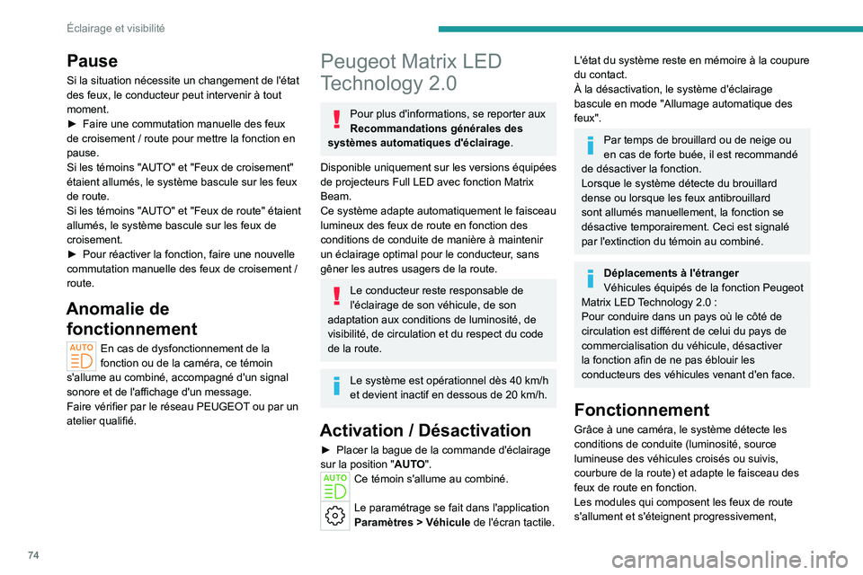 PEUGEOT 308 2022 Manuel du propriétaire (in French) 74
Éclairage et visibilité
Pause
Si la situation nécessite un changement de l'état
des feux, le conducteur peut intervenir à tout
moment.
►
Faire une commutation manuelle des feux
de cr PEUGEOT 308 2022 Manuel du propriétaire (in French) 74
Éclairage et visibilité
Pause
Si la situation nécessite un changement de l'état
des feux, le conducteur peut intervenir à tout
moment.
►
Faire une commutation manuelle des feux
de cr