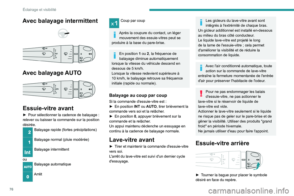 PEUGEOT 308 2022 Manuel du propriétaire (in French) 76
Éclairage et visibilité
Avec balayage intermittent
Avec balayage AUTO
Essuie-vitre avant
► Pour sélectionner la cadence de balayage :
relever ou baisser la commande sur la positio PEUGEOT 308 2022 Manuel du propriétaire (in French) 76
Éclairage et visibilité
Avec balayage intermittent
Avec balayage AUTO
Essuie-vitre avant
► Pour sélectionner la cadence de balayage :
relever ou baisser la commande sur la positio