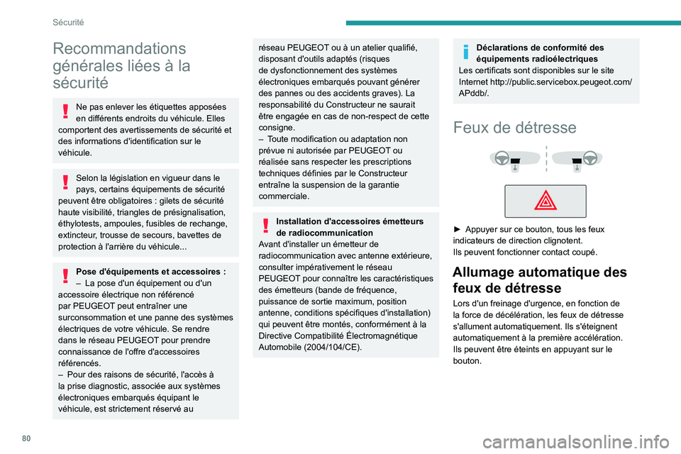 PEUGEOT 308 2022  Manuel du propriétaire (in French) 80
Sécurité
Recommandations 
générales liées à la 
sécurité
Ne pas enlever les étiquettes apposées 
en différents endroits du véhicule. Elles 
comportent des avertissements de sécurité e