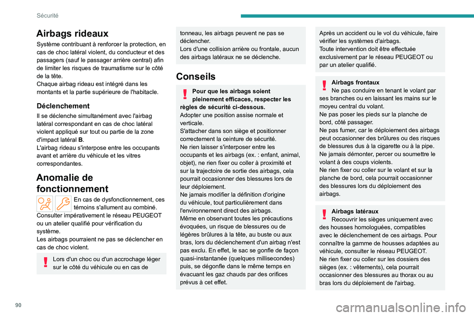 PEUGEOT 308 2022 Manuel du propriétaire (in French) 90
Sécurité
Airbags rideaux
Système contribuant à renforcer la protection, en
cas de choc latéral violent, du conducteur et des
passagers (sauf le passager arrière central) afin
de limiter l PEUGEOT 308 2022 Manuel du propriétaire (in French) 90
Sécurité
Airbags rideaux
Système contribuant à renforcer la protection, en
cas de choc latéral violent, du conducteur et des
passagers (sauf le passager arrière central) afin
de limiter l