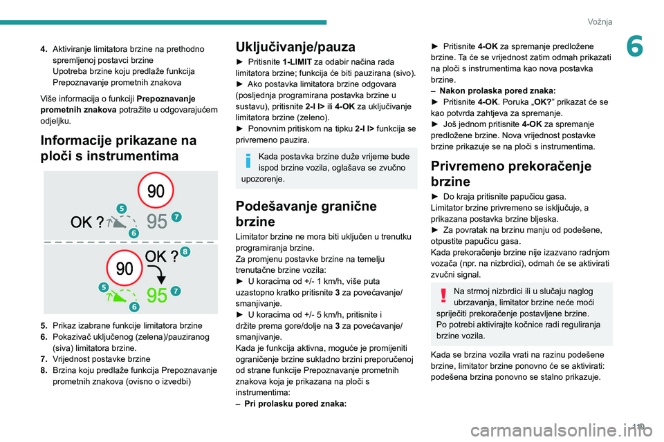 PEUGEOT 308 2022 Upute Za Rukovanje (in Croatian) 11 9
Vožnja
64.Aktiviranje limitatora brzine na prethodno
spremljenoj postavci brzine
Upotreba brzine koju predlaže funkcija
Prepoznavanje prometnih znakova
Više informacija o funkciji Prepoznav PEUGEOT 308 2022 Upute Za Rukovanje (in Croatian) 11 9
Vožnja
64.Aktiviranje limitatora brzine na prethodno
spremljenoj postavci brzine
Upotreba brzine koju predlaže funkcija
Prepoznavanje prometnih znakova
Više informacija o funkciji Prepoznav