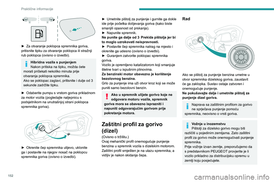 PEUGEOT 308 2022 Upute Za Rukovanje (in Croatian) 152
Praktične informacije
► Za otvaranje poklopca spremnika goriva,
pritisnite tipku za otvaranje poklopca ili stražnji
rub poklopca (ovisno o izvedbi).
Hibridna vozila s punjenjem
Nakon priti PEUGEOT 308 2022 Upute Za Rukovanje (in Croatian) 152
Praktične informacije
► Za otvaranje poklopca spremnika goriva,
pritisnite tipku za otvaranje poklopca ili stražnji
rub poklopca (ovisno o izvedbi).
Hibridna vozila s punjenjem
Nakon priti