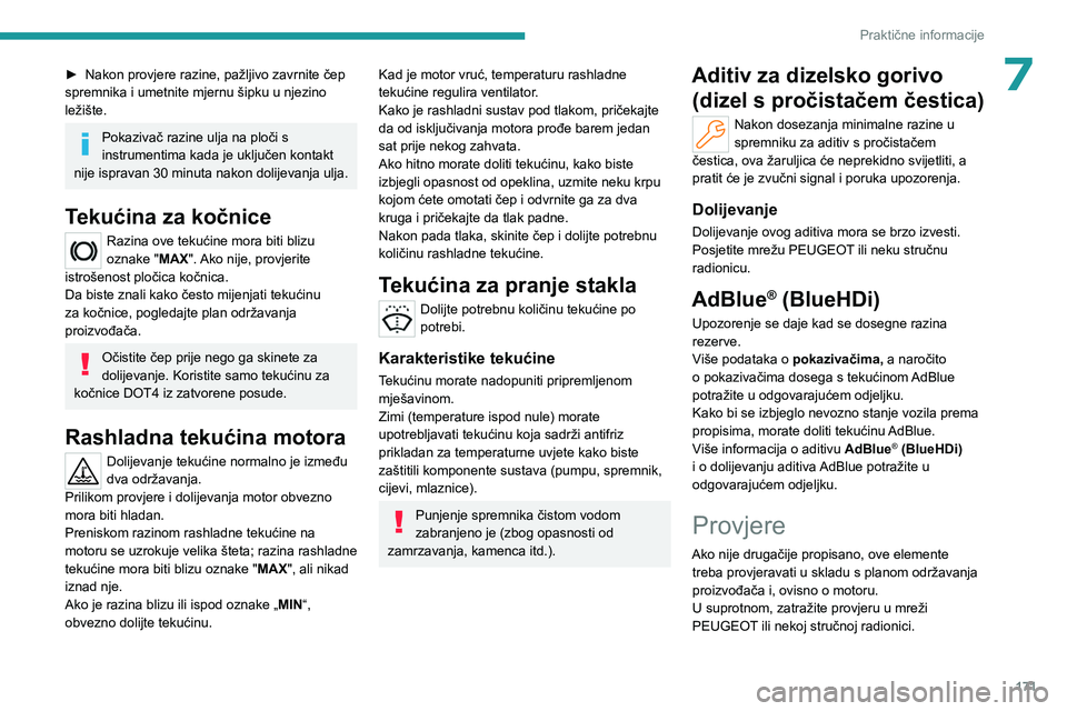 PEUGEOT 308 2022  Upute Za Rukovanje (in Croatian) 171
Praktične informacije
7► Nakon provjere razine, pažljivo zavrnite čep 
spremnika i umetnite mjernu šipku u njezino 
ležište.
Pokazivač razine ulja na ploči s 
instrumentima kada je uklju