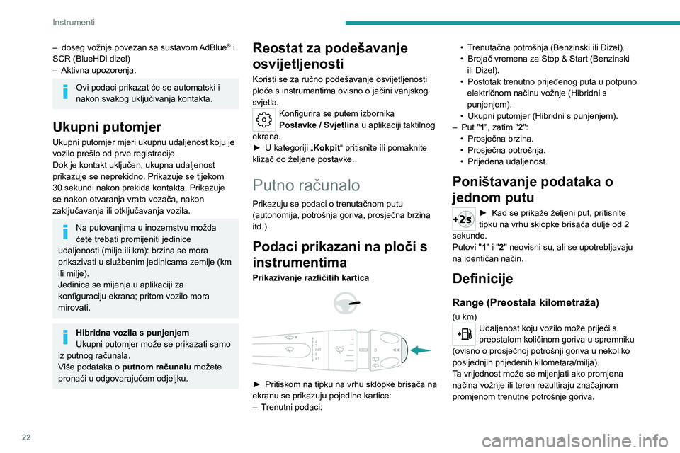 PEUGEOT 308 2022 Upute Za Rukovanje (in Croatian) 22
Instrumenti
– doseg vožnje povezan sa sustavom AdBlue® i
SCR (BlueHDi
dizel)
–
Aktivna upozorenja.
Ovi podaci prikazat će se automatski i
nakon svakog uključivanja kontakta.
Ukupni pu PEUGEOT 308 2022 Upute Za Rukovanje (in Croatian) 22
Instrumenti
– doseg vožnje povezan sa sustavom AdBlue® i
SCR (BlueHDi
dizel)
–
Aktivna upozorenja.
Ovi podaci prikazat će se automatski i
nakon svakog uključivanja kontakta.
Ukupni pu