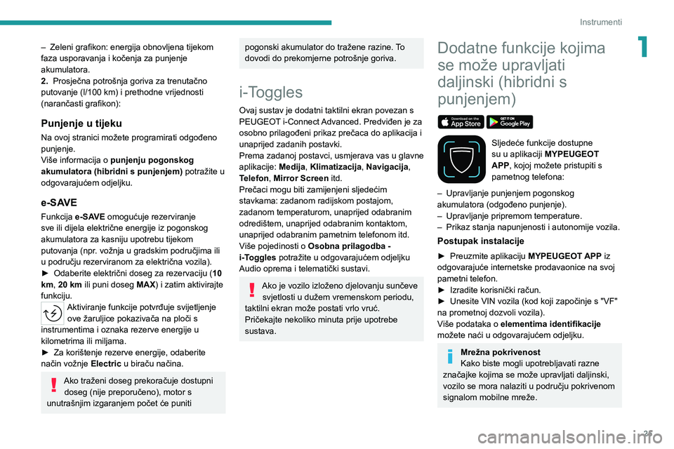 PEUGEOT 308 2022 Upute Za Rukovanje (in Croatian) 25
Instrumenti
1– Zeleni grafikon: energija obnovljena tijekom
faza usporavanja i kočenja za punjenje
akumulatora.
2.
Prosječna potrošnja goriva za trenutačno
putovanje (l/100
km) i preth PEUGEOT 308 2022 Upute Za Rukovanje (in Croatian) 25
Instrumenti
1– Zeleni grafikon: energija obnovljena tijekom
faza usporavanja i kočenja za punjenje
akumulatora.
2.
Prosječna potrošnja goriva za trenutačno
putovanje (l/100
km) i preth