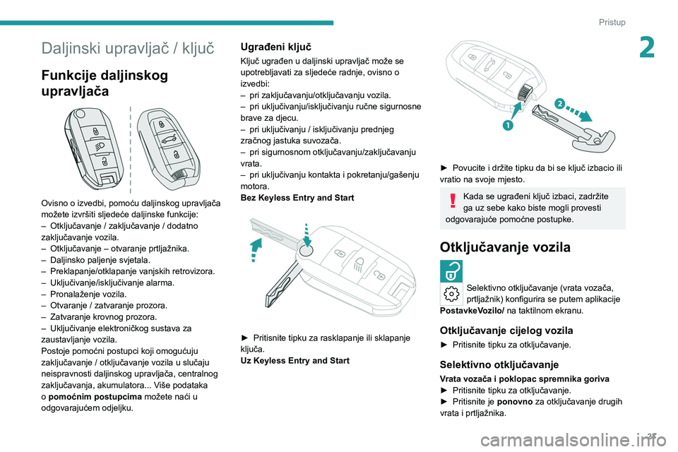PEUGEOT 308 2022 Upute Za Rukovanje (in Croatian) 27
Pristup
2Daljinski upravljač / ključ
Funkcije daljinskog
upravljača
Ovisno o izvedbi, pomoću daljinskog upravljača
možete izvršiti sljedeće daljinske funkcije:
–
Otključavanje / z PEUGEOT 308 2022 Upute Za Rukovanje (in Croatian) 27
Pristup
2Daljinski upravljač / ključ
Funkcije daljinskog
upravljača
Ovisno o izvedbi, pomoću daljinskog upravljača
možete izvršiti sljedeće daljinske funkcije:
–
Otključavanje / z