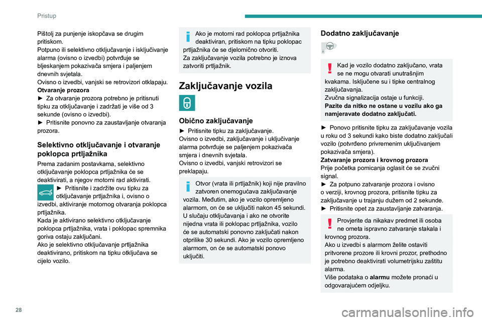 PEUGEOT 308 2022 Upute Za Rukovanje (in Croatian) 28
Pristup
Pištolj za punjenje iskopčava se drugim
pritiskom.
Potpuno ili selektivno otključavanje i isključivanje
alarma (ovisno o izvedbi) potvrđuje se
bljeskanjem pokazivača smjera i palje PEUGEOT 308 2022 Upute Za Rukovanje (in Croatian) 28
Pristup
Pištolj za punjenje iskopčava se drugim
pritiskom.
Potpuno ili selektivno otključavanje i isključivanje
alarma (ovisno o izvedbi) potvrđuje se
bljeskanjem pokazivača smjera i palje