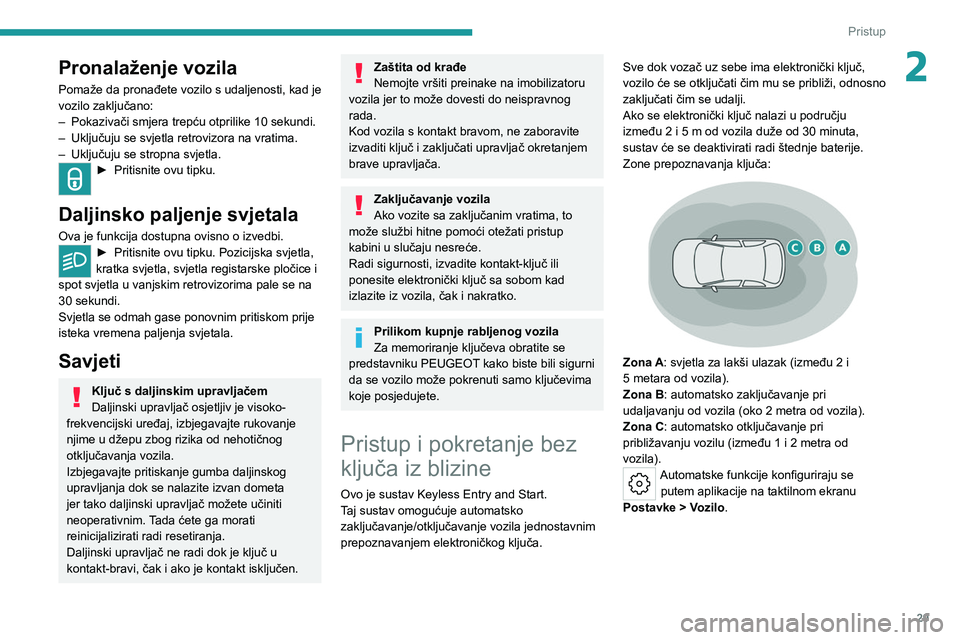 PEUGEOT 308 2022 Upute Za Rukovanje (in Croatian) 29
Pristup
2Pronalaženje vozila
Pomaže da pronađete vozilo s udaljenosti, kad je
vozilo zaključano:
–
Pokazivači smjera trepću otprilike 10 sekundi.
–
Uključuju se svjetla retrovizora PEUGEOT 308 2022 Upute Za Rukovanje (in Croatian) 29
Pristup
2Pronalaženje vozila
Pomaže da pronađete vozilo s udaljenosti, kad je
vozilo zaključano:
–
Pokazivači smjera trepću otprilike 10 sekundi.
–
Uključuju se svjetla retrovizora