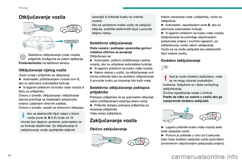 PEUGEOT 308 2022 Upute Za Rukovanje (in Croatian) 30
Pristup
Otključavanje vozila
Selektivno otključavanje (vrata vozača,
prtljažnik) konfigurira se putem aplikacije
PostavkeVozilo/ na taktilnom ekranu.
Otključavanje cijelog vozila
Vozilo ( PEUGEOT 308 2022 Upute Za Rukovanje (in Croatian) 30
Pristup
Otključavanje vozila
Selektivno otključavanje (vrata vozača,
prtljažnik) konfigurira se putem aplikacije
PostavkeVozilo/ na taktilnom ekranu.
Otključavanje cijelog vozila
Vozilo (