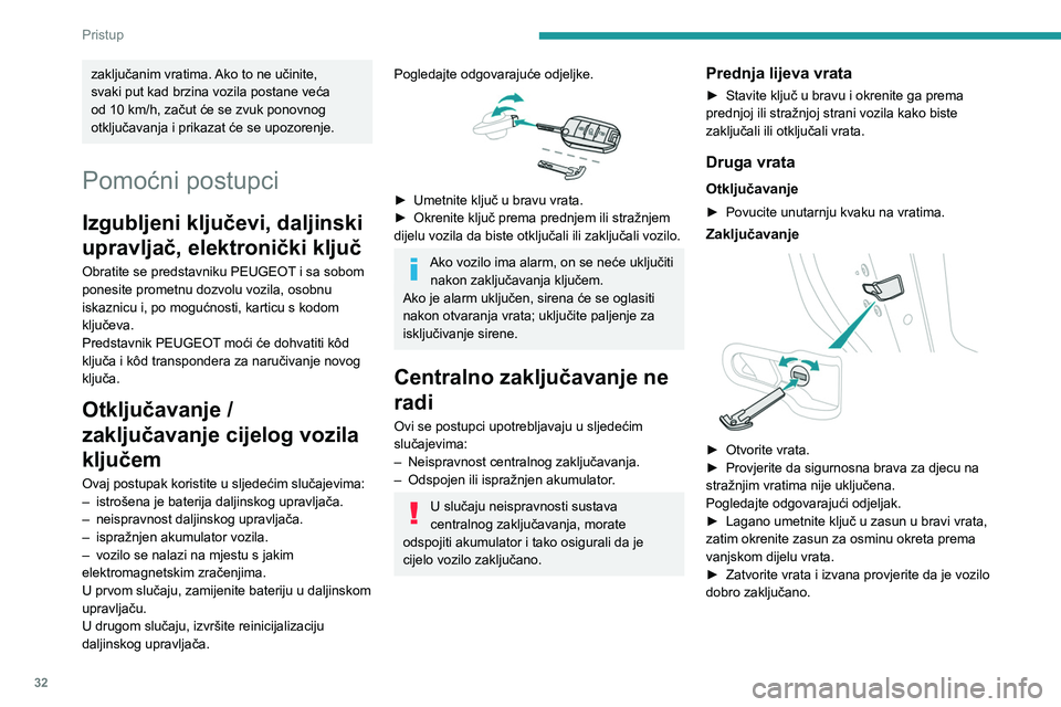 PEUGEOT 308 2022 Upute Za Rukovanje (in Croatian) 32
Pristup
zaključanim vratima. Ako to ne učinite,
svaki put kad brzina vozila postane veća
od 10 km/h, začut će se zvuk ponovnog
otključavanja i prikazat će se upozorenje.
Pomoćni postupci PEUGEOT 308 2022 Upute Za Rukovanje (in Croatian) 32
Pristup
zaključanim vratima. Ako to ne učinite,
svaki put kad brzina vozila postane veća
od 10 km/h, začut će se zvuk ponovnog
otključavanja i prikazat će se upozorenje.
Pomoćni postupci
