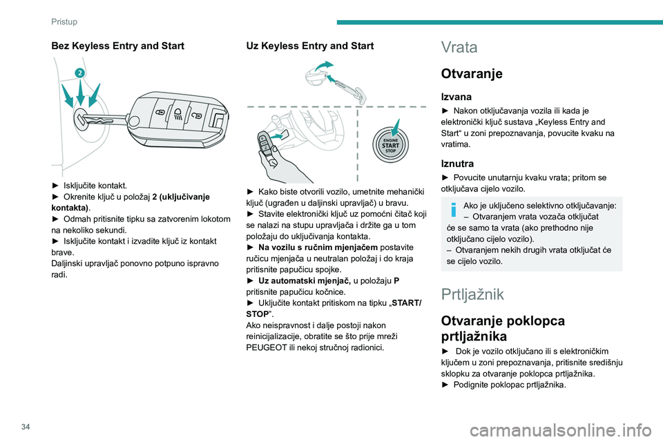 PEUGEOT 308 2022 Upute Za Rukovanje (in Croatian) 34
Pristup
Bez Keyless Entry and Start
► Isključite kontakt.
► Okrenite ključ u položaj 2 (uključivanje
kontakta)
.
►
Odmah pritisnite tipku sa zatvorenim lokotom
na nekoliko sekund PEUGEOT 308 2022 Upute Za Rukovanje (in Croatian) 34
Pristup
Bez Keyless Entry and Start
► Isključite kontakt.
► Okrenite ključ u položaj 2 (uključivanje
kontakta)
.
►
Odmah pritisnite tipku sa zatvorenim lokotom
na nekoliko sekund