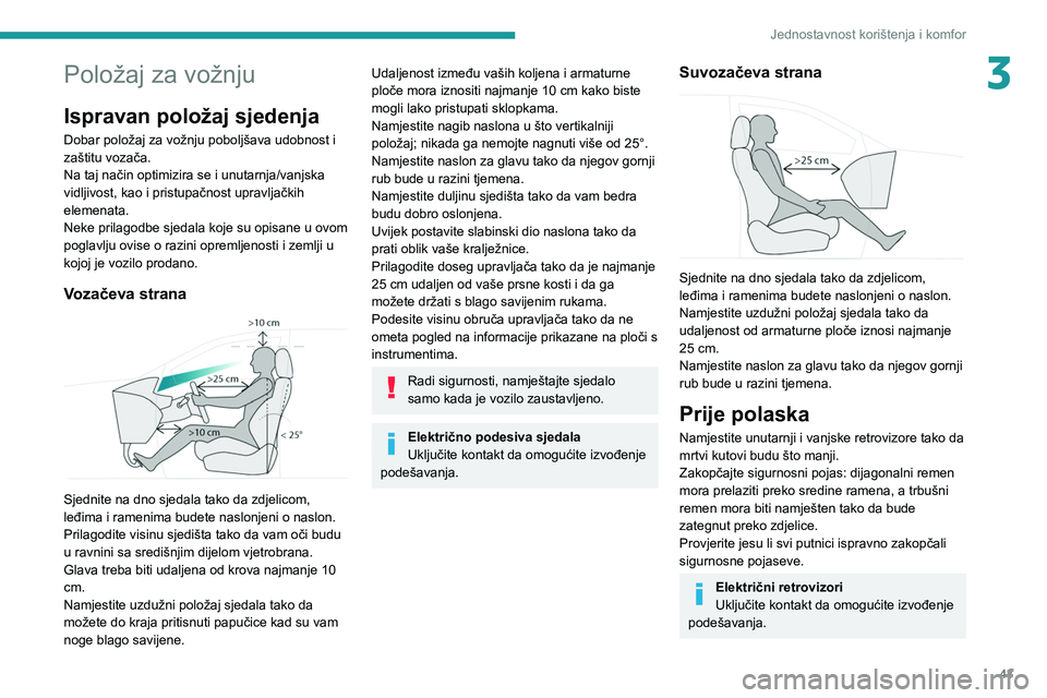 PEUGEOT 308 2022 Upute Za Rukovanje (in Croatian) 43
Jednostavnost korištenja i komfor
3Položaj za vožnju
Ispravan položaj sjedenja
Dobar položaj za vožnju poboljšava udobnost i
zaštitu vozača.
Na taj način optimizira se i unutarnja/vanjsk PEUGEOT 308 2022 Upute Za Rukovanje (in Croatian) 43
Jednostavnost korištenja i komfor
3Položaj za vožnju
Ispravan položaj sjedenja
Dobar položaj za vožnju poboljšava udobnost i
zaštitu vozača.
Na taj način optimizira se i unutarnja/vanjsk