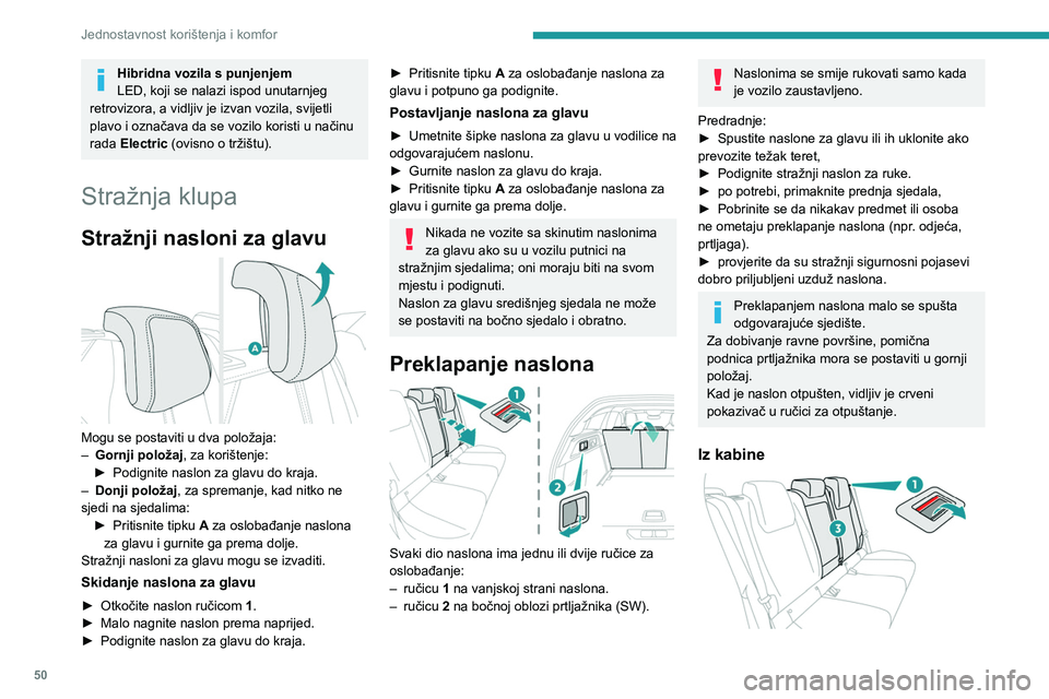 PEUGEOT 308 2022  Upute Za Rukovanje (in Croatian) 50
Jednostavnost korištenja i komfor
Hibridna vozila s punjenjem
LED, koji se nalazi ispod unutarnjeg 
retrovizora, a vidljiv je izvan vozila, svijetli 
plavo i označava da se vozilo koristi u nači