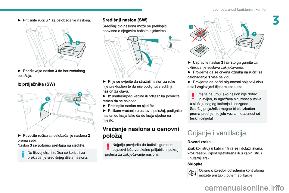 PEUGEOT 308 2022  Upute Za Rukovanje (in Croatian) 51
Jednostavnost korištenja i komfor
3► Pritisnite ručicu 1  za oslobađanje naslona. 
 
► Pridržavajte naslon 3  do horizontalnog 
položaja.
Iz prtljažnika (SW) 
 
► Povucite ručicu za os