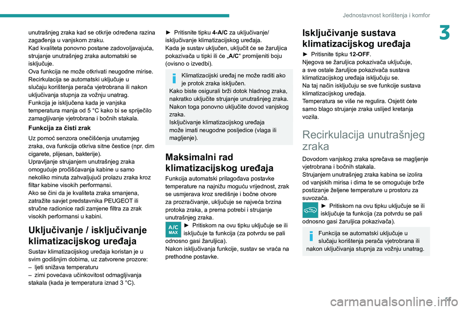 PEUGEOT 308 2022  Upute Za Rukovanje (in Croatian) 55
Jednostavnost korištenja i komfor
3unutrašnjeg zraka kad se otkrije određena razina 
zagađenja u vanjskom zraku.
Kad kvaliteta ponovno postane zadovoljavajuća, 
strujanje unutrašnjeg zraka au