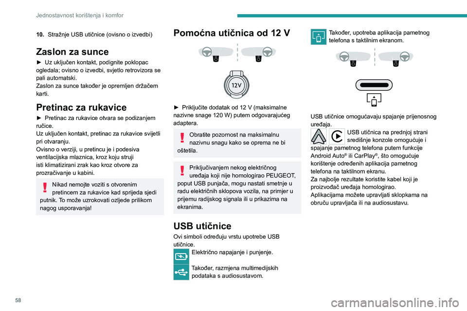 PEUGEOT 308 2022  Upute Za Rukovanje (in Croatian) 58
Jednostavnost korištenja i komfor
10.Stražnje USB utičnice (ovisno o izvedbi)
Zaslon za sunce
► Uz  uključen kontakt, podignite poklopac 
ogledala; ovisno o izvedbi, svjetlo retrovizora se 
p