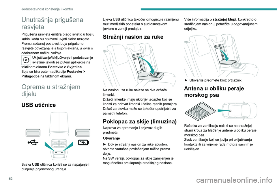 PEUGEOT 308 2022 Upute Za Rukovanje (in Croatian) 62
Jednostavnost korištenja i komfor
Unutrašnja prigušena
rasvjeta
Prigušena rasvjeta emitira blago svjetlo u boji u
kabini kada su otkriveni uvjeti slabe rasvjete.
Prema zadanoj postavci, boja PEUGEOT 308 2022 Upute Za Rukovanje (in Croatian) 62
Jednostavnost korištenja i komfor
Unutrašnja prigušena
rasvjeta
Prigušena rasvjeta emitira blago svjetlo u boji u
kabini kada su otkriveni uvjeti slabe rasvjete.
Prema zadanoj postavci, boja